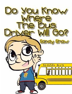 Do You Know Where the Bus Driver Will Go? (eBook, ePUB) - Shaw, Sandy