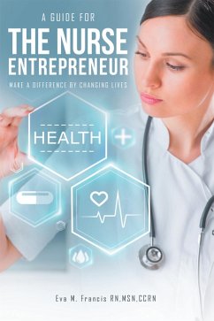 A Guide for the Nurse Entrepreneur (eBook, ePUB) - Francis Rn Msn Ccrn, Eva M.