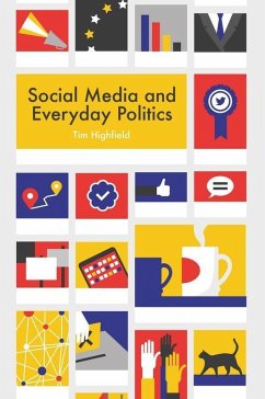 Social Media and Everyday Politics (eBook, ePUB) - Highfield, Tim
