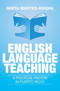 English Language Teaching: a Political Factor in Puerto Rico? (eBook, ePUB) - Martes-Rivera, Mirta