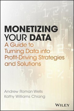 Monetizing Your Data (eBook, ePUB) - Wells, Andrew Roman; Chiang, Kathy Williams