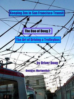 The Dao of Doug 2: The Art of Driving a Bus: Keeping Zen In San Francisco Transit: A Line Trainer's Guide (eBook, ePUB) - Meriwether, Douglas