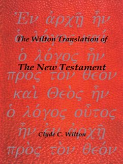 The Wilton Translation of the New Testament (eBook, ePUB) - Wilton, Clyde C.