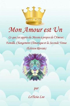 Mon Amour est Un : Ce que j'ai appris du Messie à propos de l'Amour, Famille, Changement Climatique et la Seconde Venue (Édition Révisée) (eBook, ePUB) - Lee, Leticia