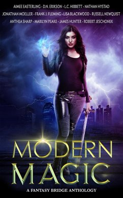 Modern Magic: An Urban Fantasy Anthology (eBook, ePUB) - Easterling, Aimee; Newquist, Russell; Jeschonek, Robert; Sharp, Anthea; Erikson, D. N.; Fleming, Frank J.; Hunter, James; Moeller, Jonathan; Hibbett, L. C.; Peake, Marilyn; Hystad, Nathan