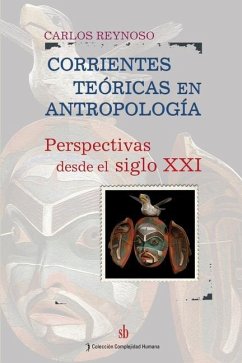 Corrientes teóricas en antropología: Perspectivas desde el siglo XXI - Reynoso, Carlos