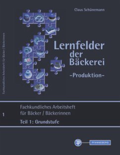 Lernfelder der Bäckerei - Produktion Arbeitsheft Teil 1 Grundstufe - Schünemann, Claus