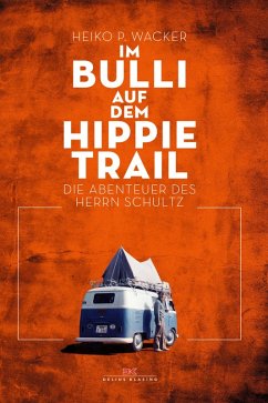 Im Bulli auf dem Hippie-Trail (eBook, ePUB) - Wacker, Heiko P.
