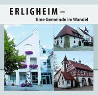 Erligheim - Eine Gemeinde im Wandel - Schabinger, Gustav