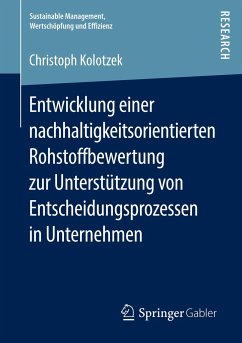 Entwicklung einer nachhaltigkeitsorientierten Rohstoffbewertung zur Unterstützung von Entscheidungsprozessen in Unternehmen - Kolotzek, Christoph