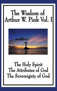 The Wisdom of Arthur W. Pink Vol I