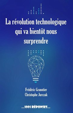 La révolution technologique qui va bientôt nous surprendre - Granotier, Frédéric; Jurczak, Christophe