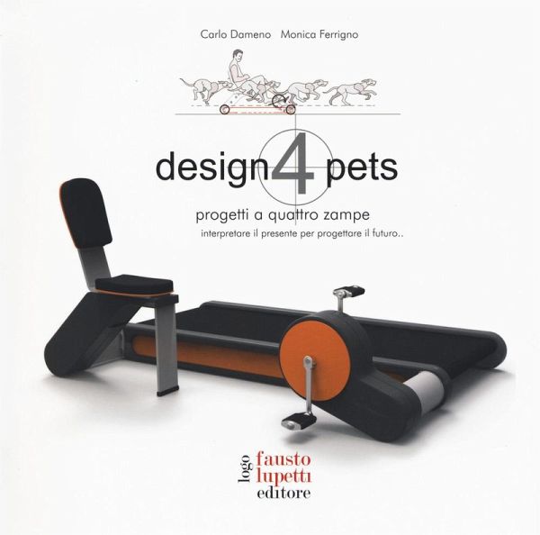 Design 4 pets. Progetti a 4 zampe. Interpretare il presente Design 4 pets. Progetti a 4 zampe. Interpretare il presente