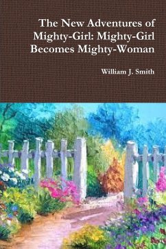 The New Adventures of Mighty-Girl - Smith, William J.