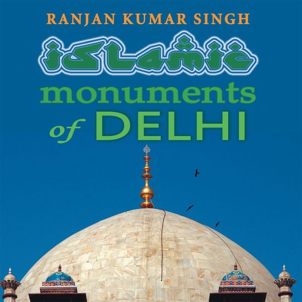 The Islamic Monuments of Delhi (eBook, ePUB) The Islamic Monuments of Delhi (eBook, ePUB)