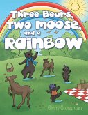 Three Bears, Two Moose, and a Rainbow (eBook, ePUB)