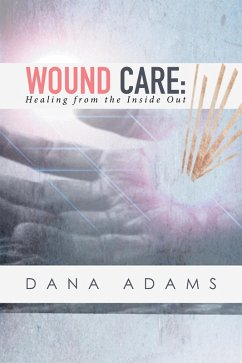 Wound Care: Healing from the Inside Out (eBook, ePUB) - Adams, Dana