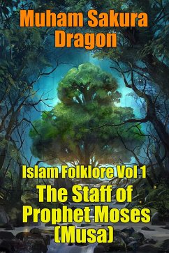 Islam Folklore Vol 1 The Staff of Prophet Moses (Musa) (eBook, ePUB) - Sakura Dragon, Muham