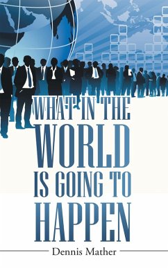 What in the World Is Going to Happen (eBook, ePUB) - Mather, Dennis
