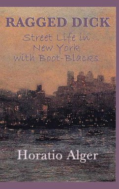 Ragged Dick -Or- Street Life in New York with Boot-Blacks - Alger, Horatio Jr.