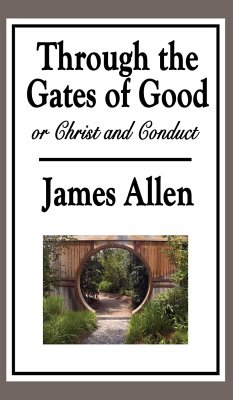 Through the Gates of Good, or Christ and Conduct - Allen, James