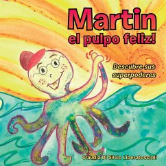 Martin El Pulpo Feliz! (eBook, ePUB) - Liberatoscioli, Claudia Di Silvio