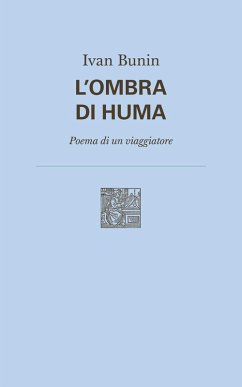 L' ombra di Huma. Poema di un viaggiatore - Bunin, Ivan A. L' ombra di Huma. Poema di un viaggiatore - Bunin, Ivan A.