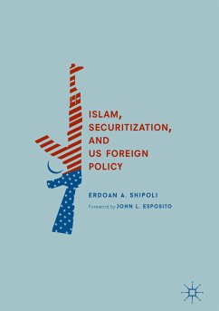 Islam, Securitization, and US Foreign Policy (eBook, PDF) - Shipoli, Erdoan A.