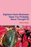 Eighteen Home Business Ideas You Probably Never Thought Of