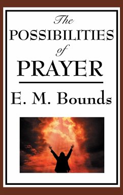 The Possibilities of Prayer - Bounds, Edward M.