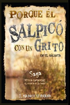 Porque Él Salpicó con un Grito en el Gólgota, Saga el Reino de la Cruz. - Hernand, J. Kadosh