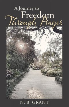 A Journey to Freedom Through Prayer (eBook, ePUB) - Grant, N. B.