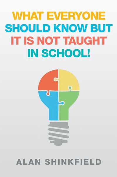 What Everyone Should Know but It Is Not Taught in School! (eBook, ePUB) What Everyone Should Know but It Is Not Taught in School! (eBook, ePUB)