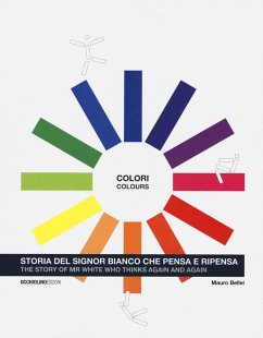 Colori. Storia del signor Bianco che pensa e ripensa. Ediz. italiana e inglese - Bellei, Mauro Colori. Storia del signor Bianco che pensa e ripensa. Ediz. italiana e inglese - Bellei, Mauro