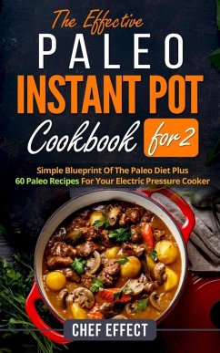 The Effective Paleo Instant Pot Coobook for 2 (eBook, ePUB) - Effect, Chef