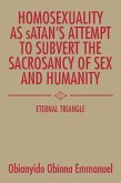 Homosexuality as Satan'S Attempt to Subvert the Sacrosancy of Sex and Humanity (eBook, ePUB)