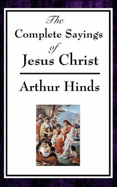 The Complete Sayings of Jesus Christ - Hinds, Arthur