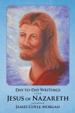 Day-To-Day Writings from Jesus of Nazareth Through James Coyle Morgan (eBook, ePUB) Day-To-Day Writings from Jesus of Nazareth Through James Coyle Morgan (eBook, ePUB)