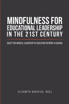 Mindfulness for Educational Leadership in the 21St Century (eBook, ePUB) - Nakayiza RSCJ (Ph. D., Elizabeth