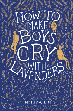 How to Make Boys Cry with Lavenders (eBook, ePUB) - L. M., Herika How to Make Boys Cry with Lavenders (eBook, ePUB) - L. M., Herika