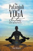 The Patanjali Yoga Sutras and Its Spiritual Practice (eBook, ePUB) The Patanjali Yoga Sutras and Its Spiritual Practice (eBook, ePUB)