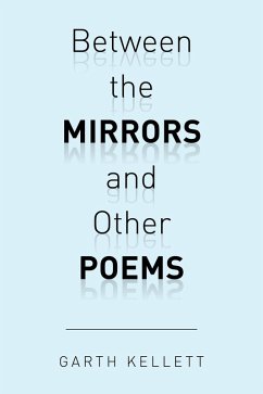 Between the Mirrors and Other Poems (eBook, ePUB) - Kellett, Garth
