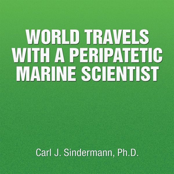 World Travels with a Peripatetic Marine Scientist (eBook, ePUB) World Travels with a Peripatetic Marine Scientist (eBook, ePUB)