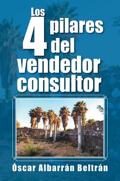 Los 4 Pilares Del Vendedor Consultor (eBook, ePUB) - Beltrán, Óscar Albarrán