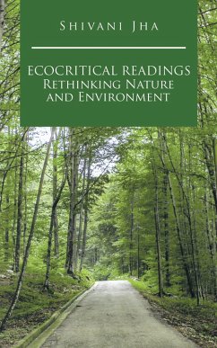 Ecocritical Readings Rethinking Nature and Environment (eBook, ePUB) - Jha, Shivani