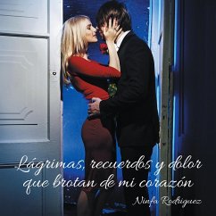 Lágrimas, Recuerdos Y Dolor Que Brotan De Mi Corazón (eBook, ePUB) - Rodríguez, Ninfa