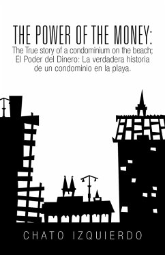 The Power of Money: the True Story of a Condominium on the Beach / El Poder Del Dinero: La Verdadera Historia De Un Condominio En La Playa. (eBook, ePUB) - Izquierdo, Chato