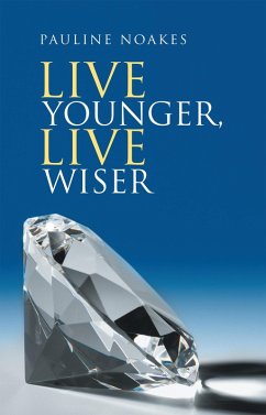 Live Younger, Live Wiser (eBook, ePUB) - Noakes, Pauline
