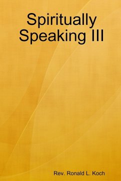 Spiritually Speaking III - Koch, Rev. Ronald L.