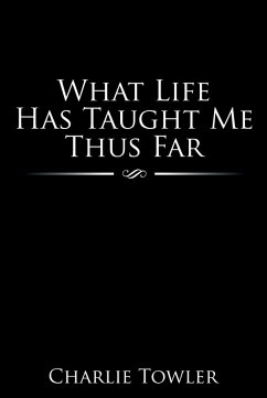 What Life Has Taught Me Thus Far (eBook, ePUB) - Towler Iii., Charlie L.